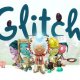 Glitch esce oggi