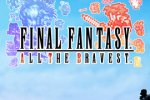 Final Fantasy: All the Bravest arriva oggi su App Store - Notizia