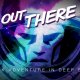 Out There - Trailer di presentazione