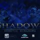 Shadows: Heretic Kingdoms - Il trailer di annuncio