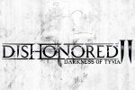 Dishonored II: Darkness of Tyvia sarà mostrato alla GamesCom? - Notizia