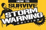 Un teaser trailer per How to Survive: Storm Warning Edition - Notizia