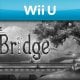The Bridge - Trailer della versione Wii U