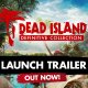 Dead Island: Definitive Collection - Trailer di lancio