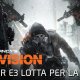 Tom Clancy’s The Division - Il Trailer E3 "Lotta per la vita"
