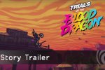 Vediamo il trailer della storia di Trials of the Blood Dragon - Notizia