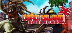 Dead Island Retro Revenge per PC Windows