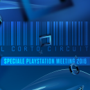 Il Cortocircuito - Speciale PlayStation Meeting