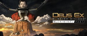 Deus Ex: Mankind Divided - Criminal Past