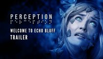 Perception - Trailer Welcome to Echo Bluff