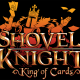 Shovel Knight: King of Cards, Showdown e Treasure Trove hanno una data di uscita