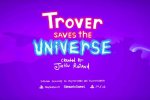 Trover Saves the Universe annunciato, dall'autore di Rick and Morty - Notizia