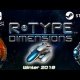 R-Type Dimensions - Annuncio versioni Switch e PC