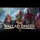 The Ballad Singer - Trailer dell'Early Access