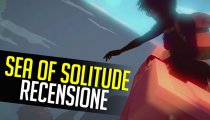 Sea of Solitude - Video Recensione