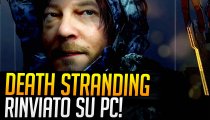 Death Stranding RINVIATO su PC!