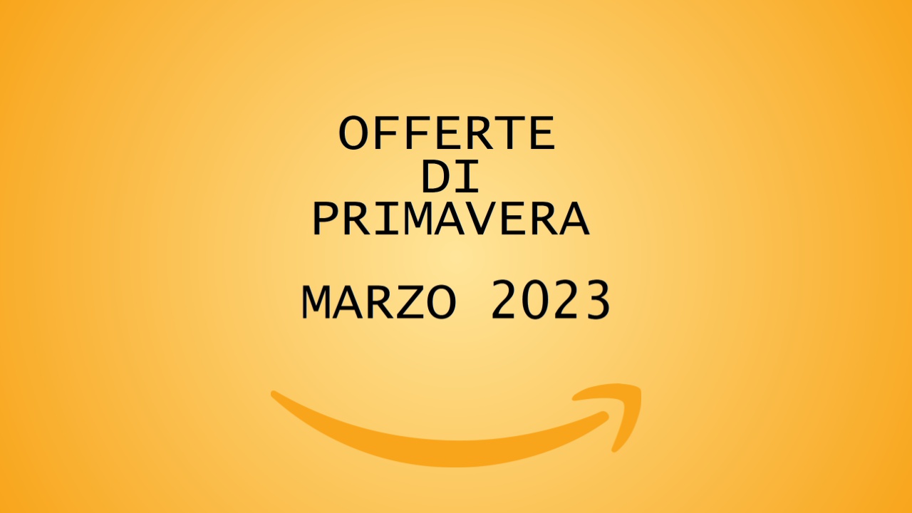 Amazon Italia: le Offerte di Primavera di marzo 2023 hanno una data
