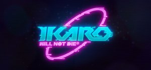 Ikaro: Will Not Die