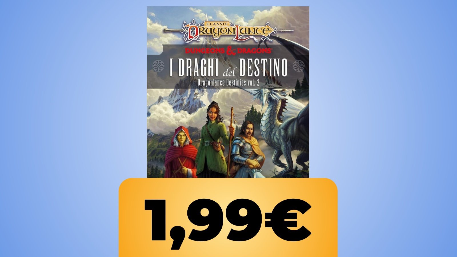 Dragonlance Destinies volume 2 e il prezzo 1,99€